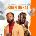 Abochi - Born Great Ft Amerado