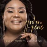 Ceccy Twum – Di Wo Hene ft. Joe Mettle | Gospel MP3