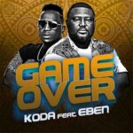 Koda – Game Over Ft Eben | Gospel MP3