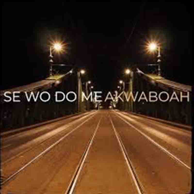 Akwaboah-Se-Wo-Do-Me